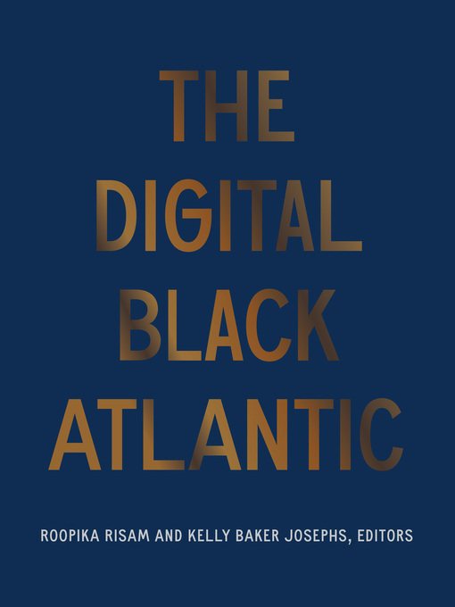Title details for The Digital Black Atlantic by Roopika Risam - Available